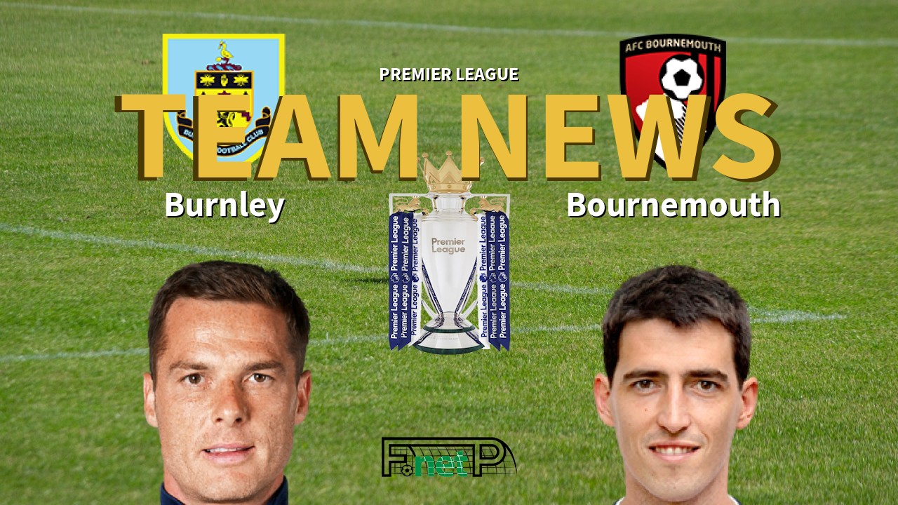 Premier League News: Burnley vs Bournemouth Confirmed Line-ups
