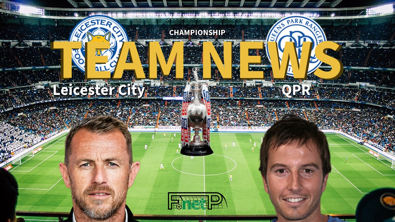 Championship News: Leicester City vs QPR Confirmed Line-ups