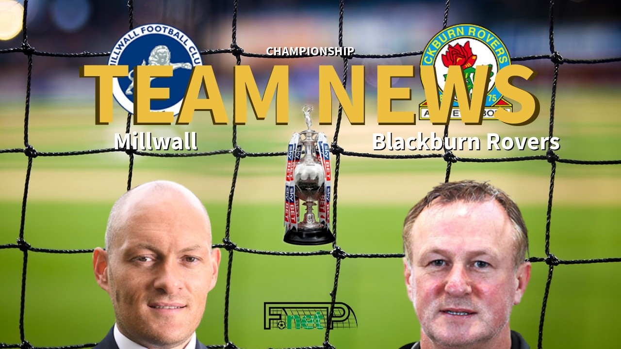 Championship News: Millwall vs Blackburn Rovers Confirmed Line-ups