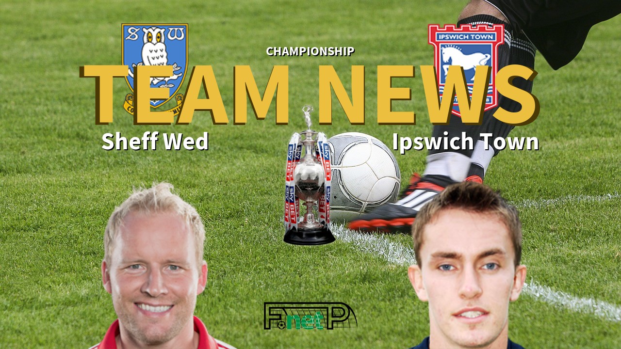 Championship News: Sheffield Wednesday vs Ipswich Town Confirmed Line-ups