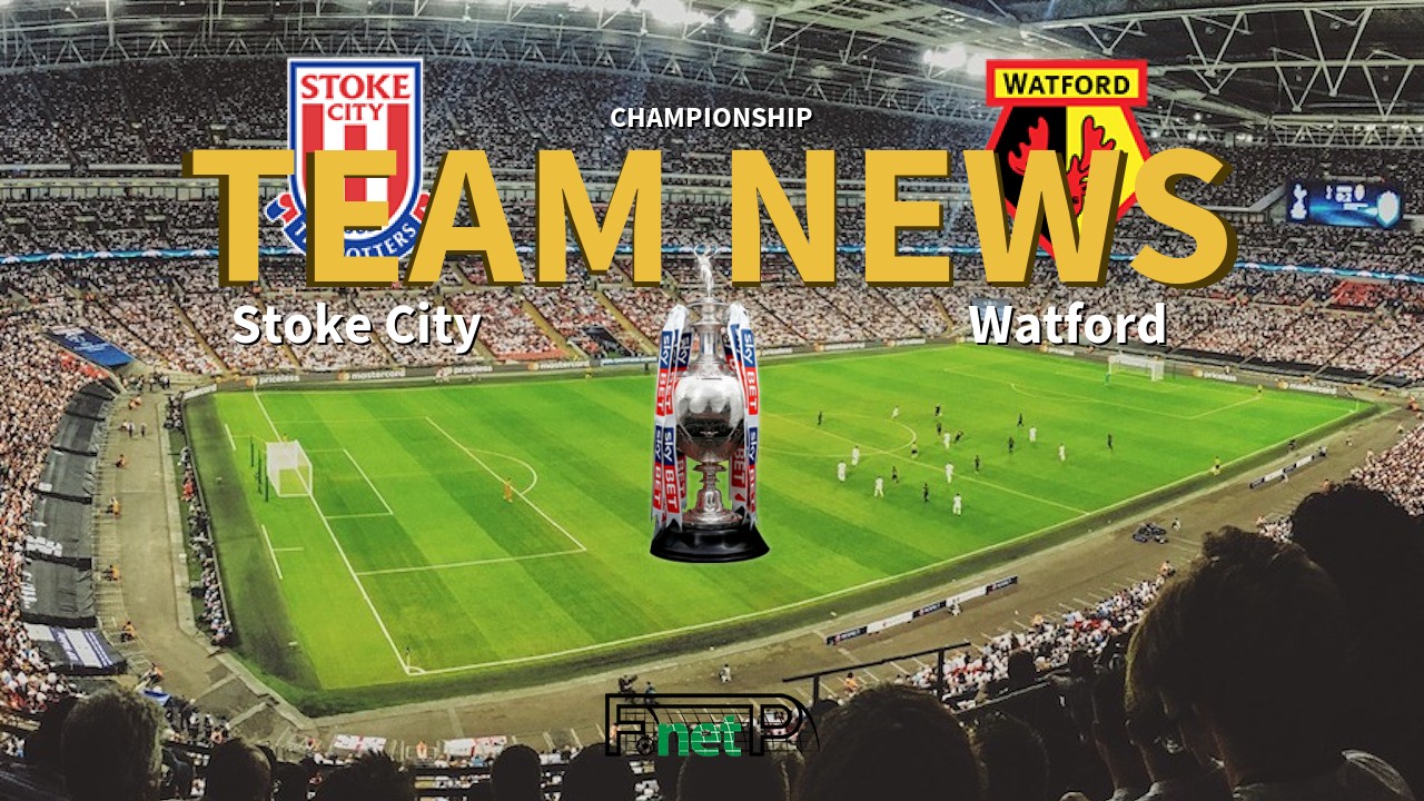 Championship News: Stoke City vs Watford Confirmed Line-ups