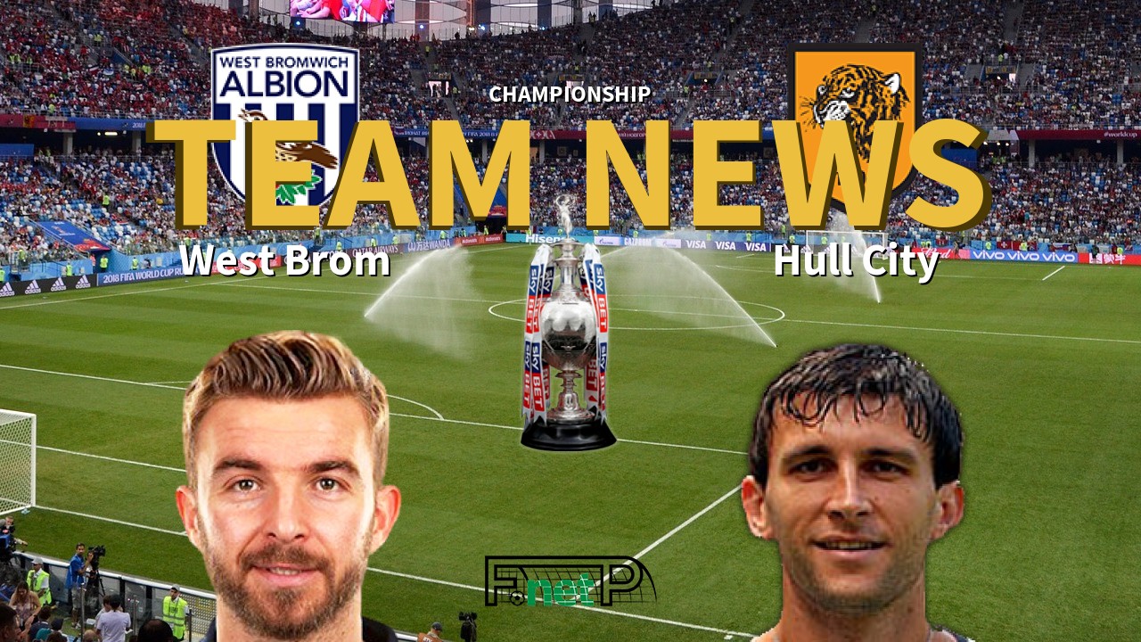 Championship News: West Bromwich Albion vs Hull City Confirmed Line-ups