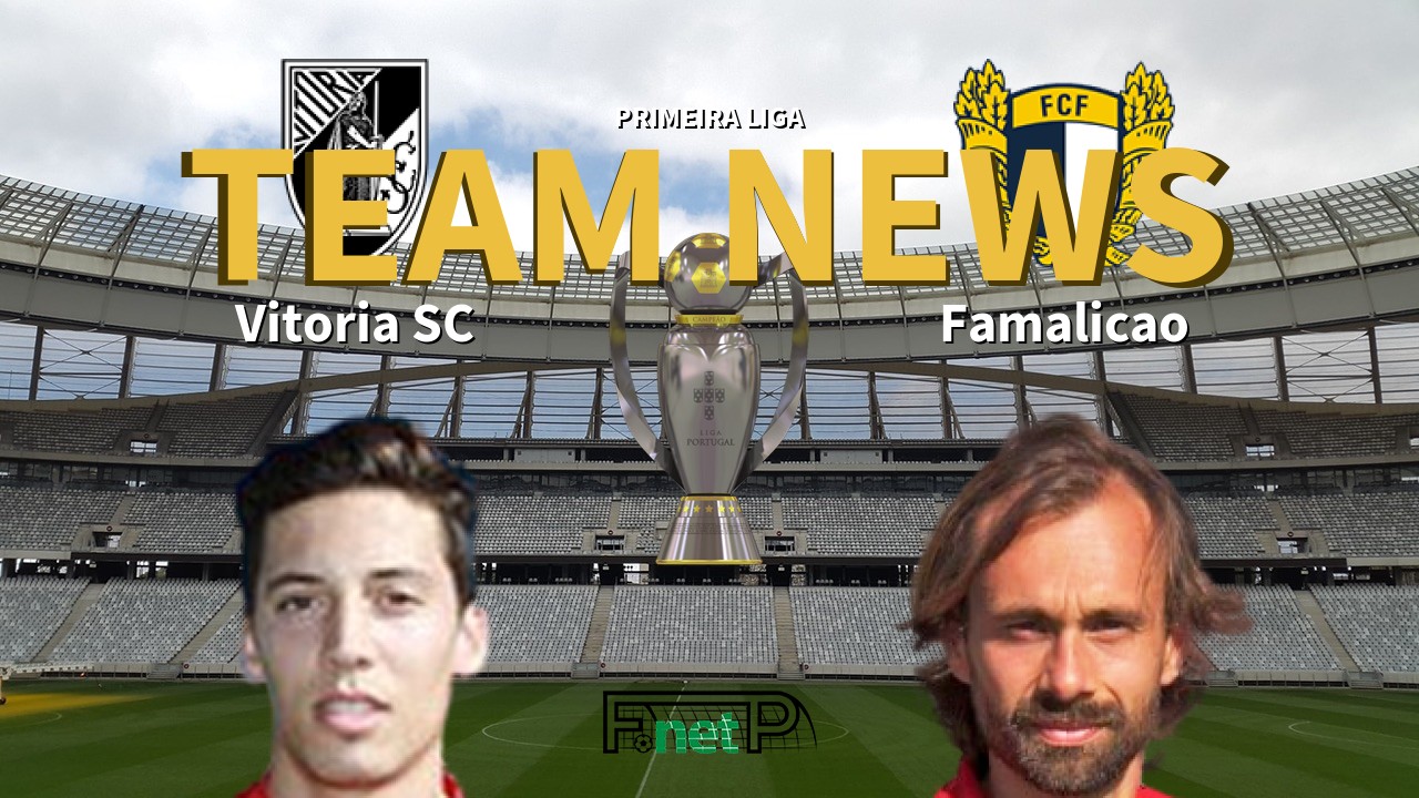 Primeira Liga News: Vitória Guimarães vs Famalicão Confirmed Line-ups