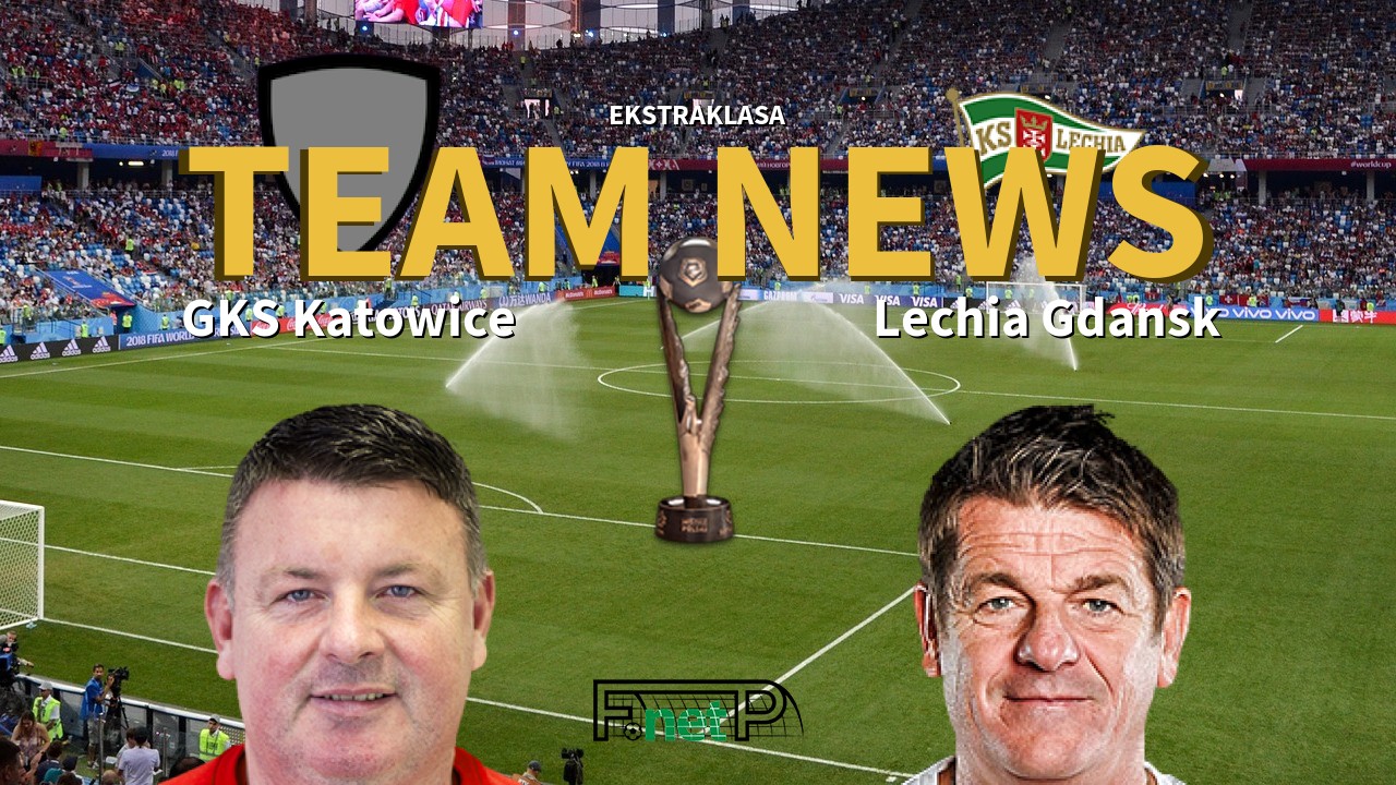 Ekstraklasa News: GKS Katowice vs Lechia Gdańsk Confirmed Line-ups
