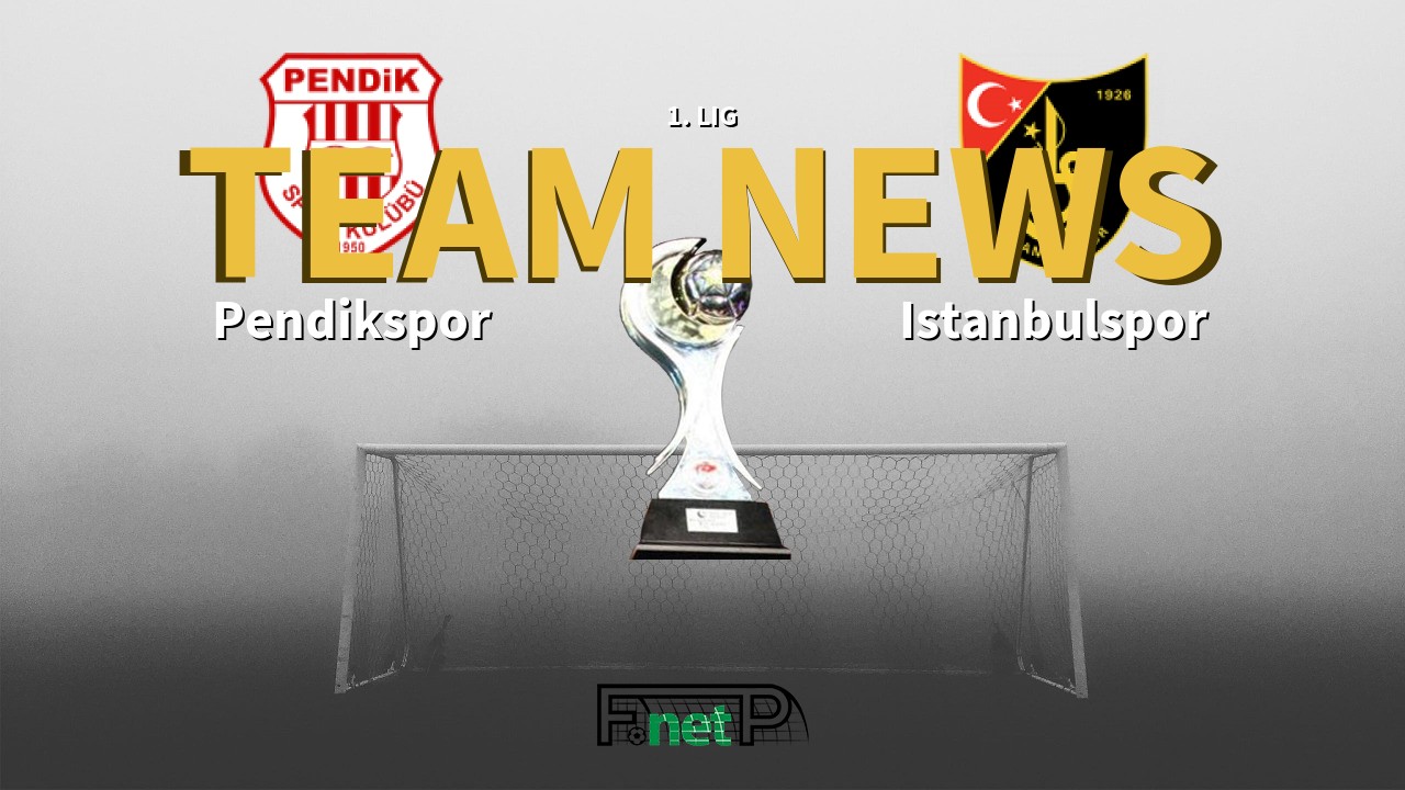 1. Lig News: Pendikspor vs Istanbulspor Confirmed Line-ups