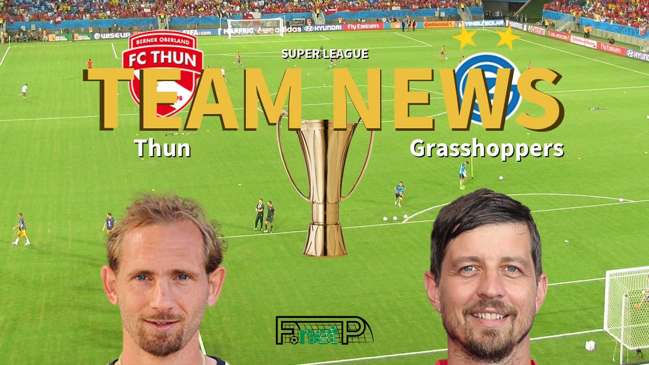 Super League News: FC Thun vs Grasshopper Club Zürich Confirmed Line-ups