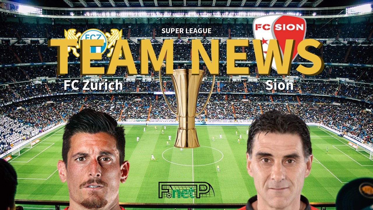 Super League News: FC Zürich vs FC Sion Confirmed Line-ups