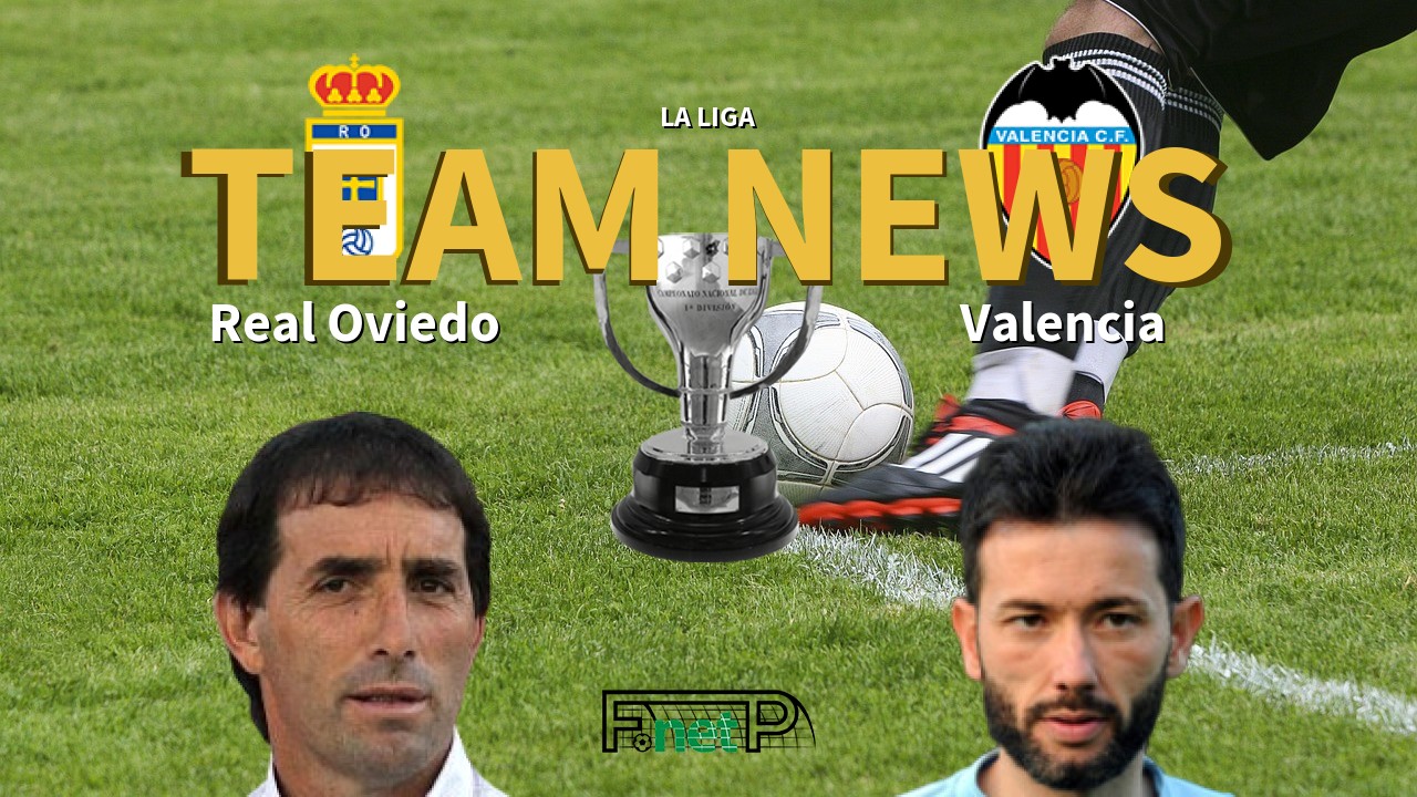 La Liga News: Real Oviedo vs Valencia Confirmed Line-ups