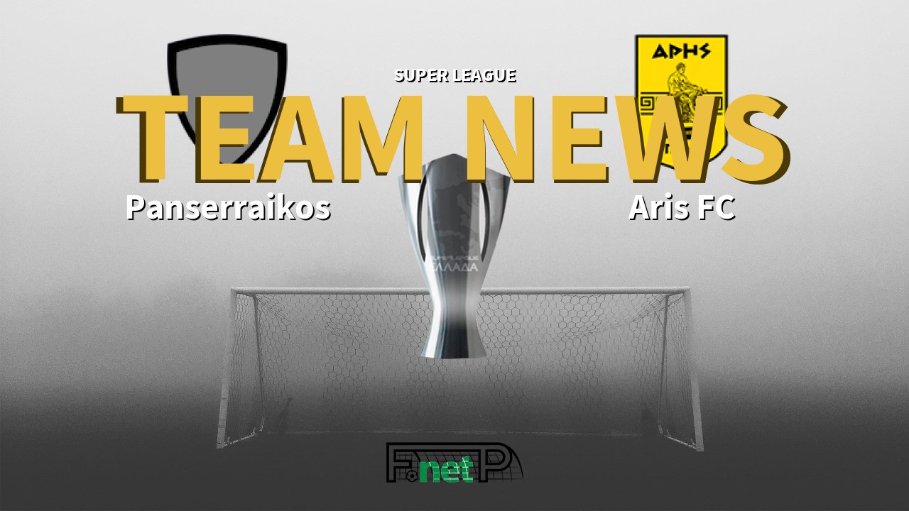 Super League News: Panserraikos vs Aris FC Confirmed Line-ups
