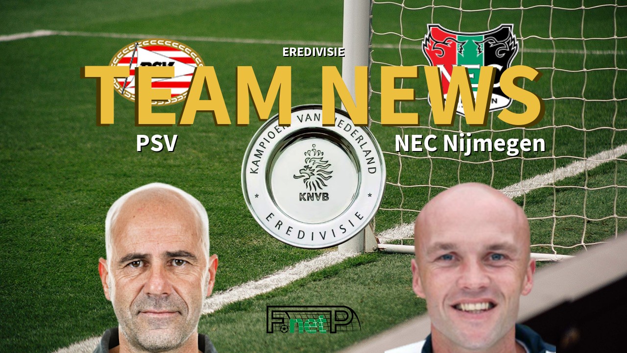 Eredivisie News: PSV Eindhoven vs NEC Confirmed Line-ups