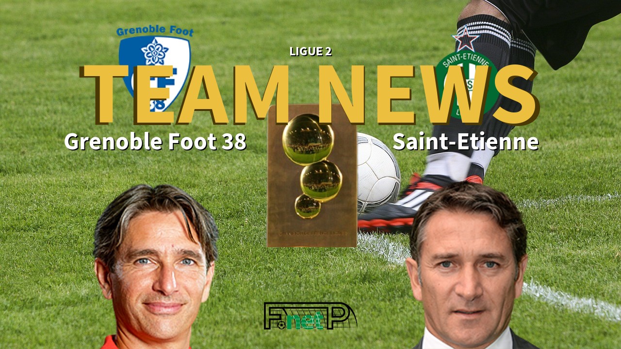 Ligue 2 News: Grenoble vs St Etienne Confirmed Line-ups