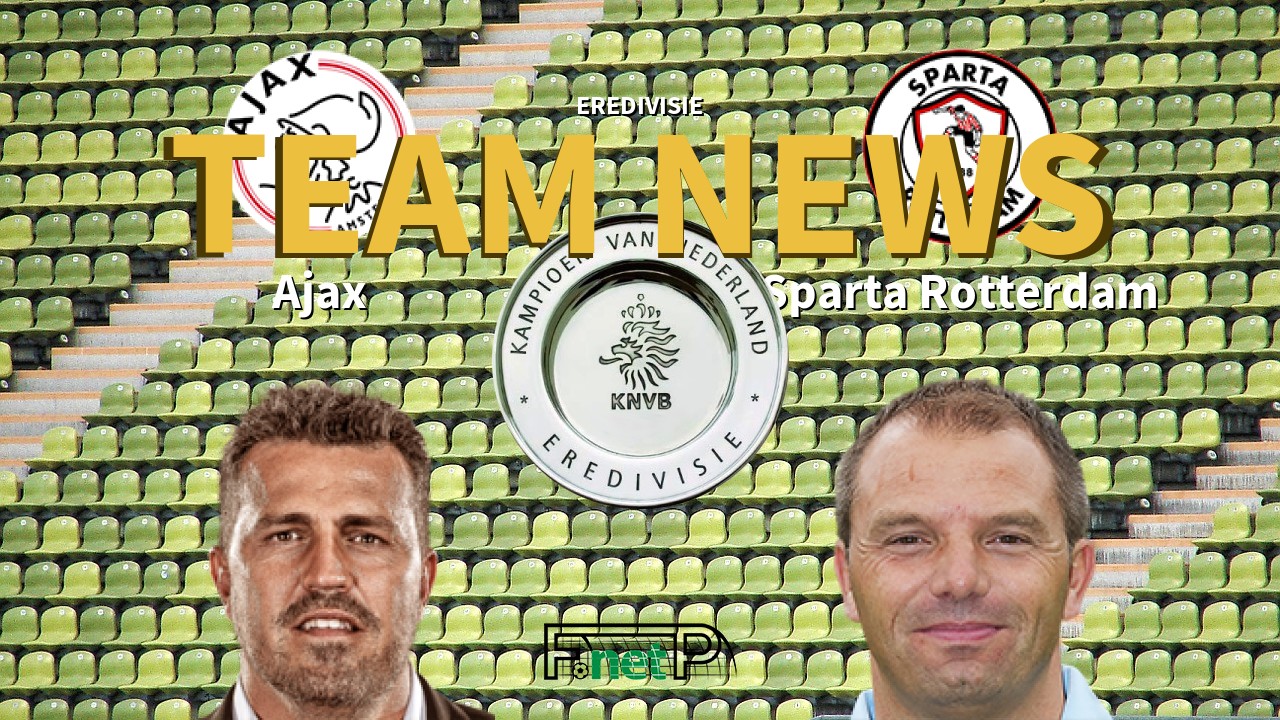 Eredivisie News: Ajax vs Sparta Rotterdam Confirmed Line-ups