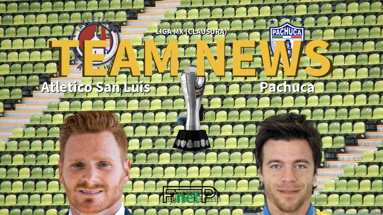 Liga MX (Clausura) News: Atlético San Luis vs Pachuca Confirmed Line-ups