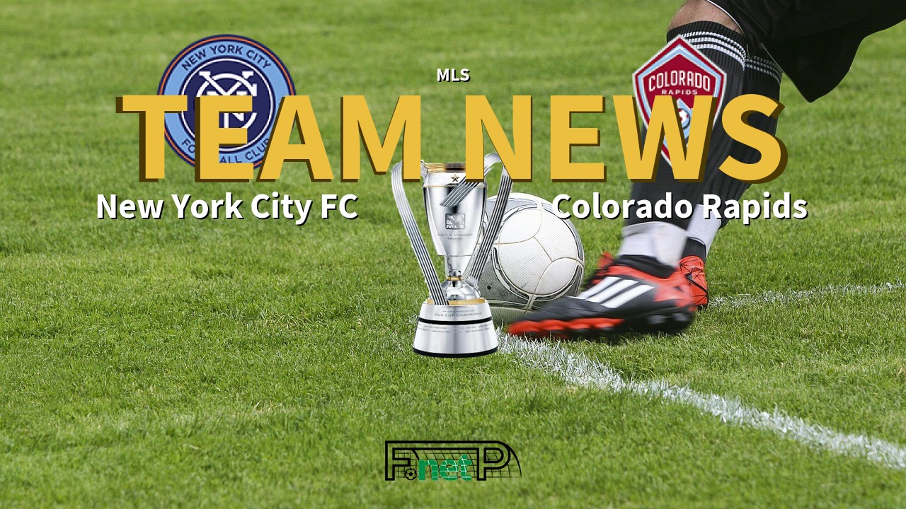 MLS News: New York City FC vs Colorado Rapids Confirmed Line-ups