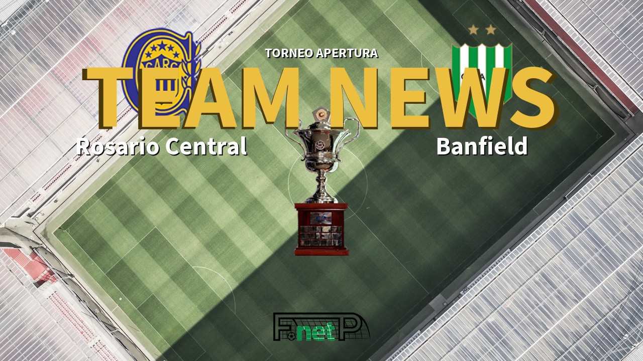 Torneo Apertura News: Rosario Central vs Banfield Confirmed Line-ups