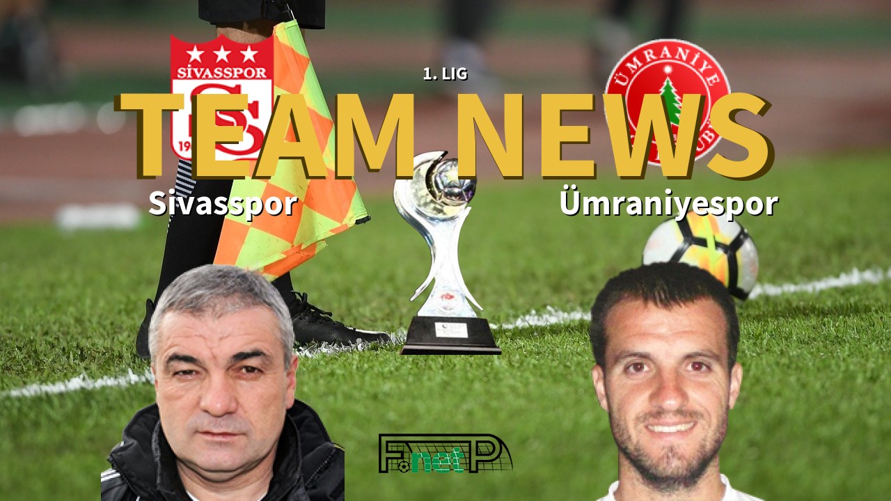1. Lig News: Sivasspor vs Ümraniyespor Confirmed Line-ups