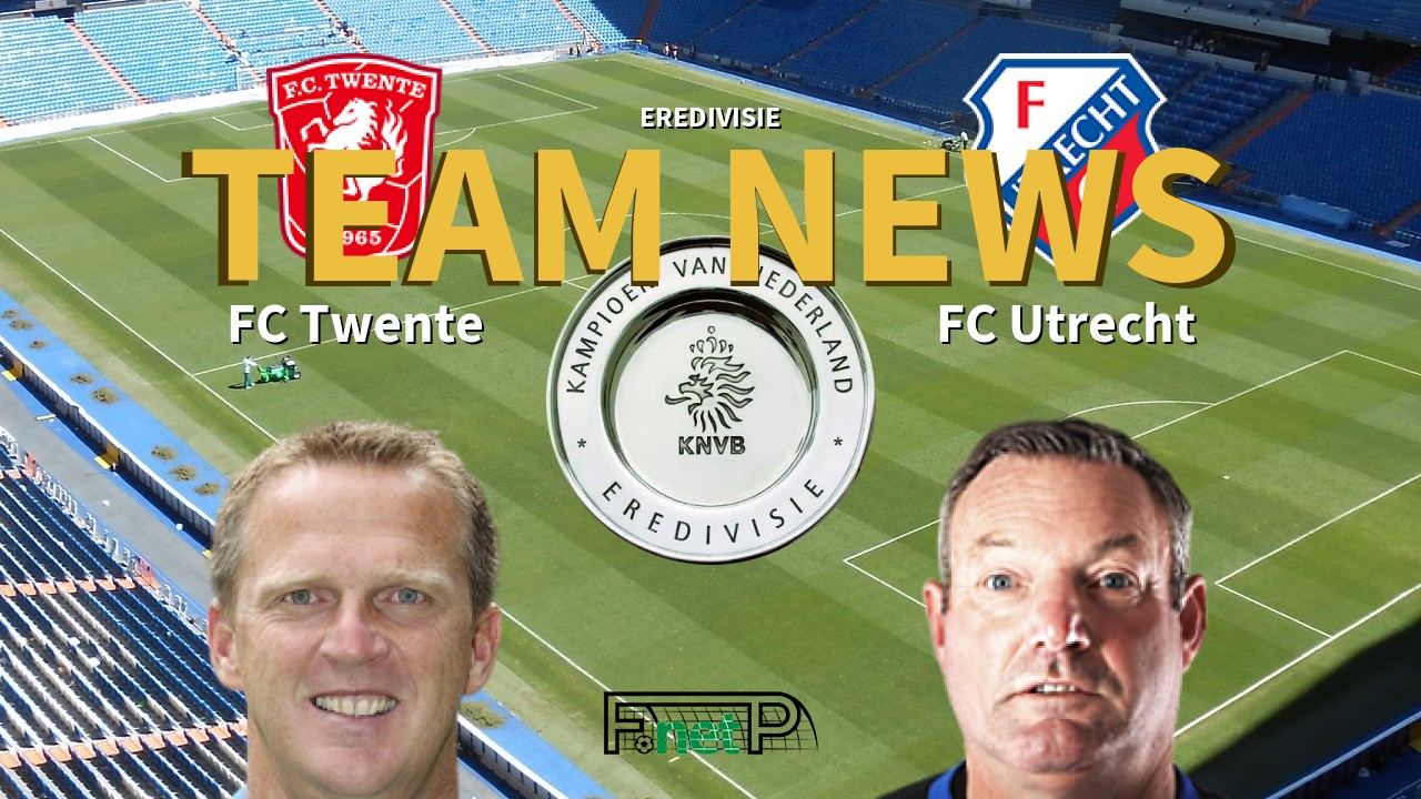 Eredivisie News: FC Twente vs FC Utrecht Confirmed Line-ups