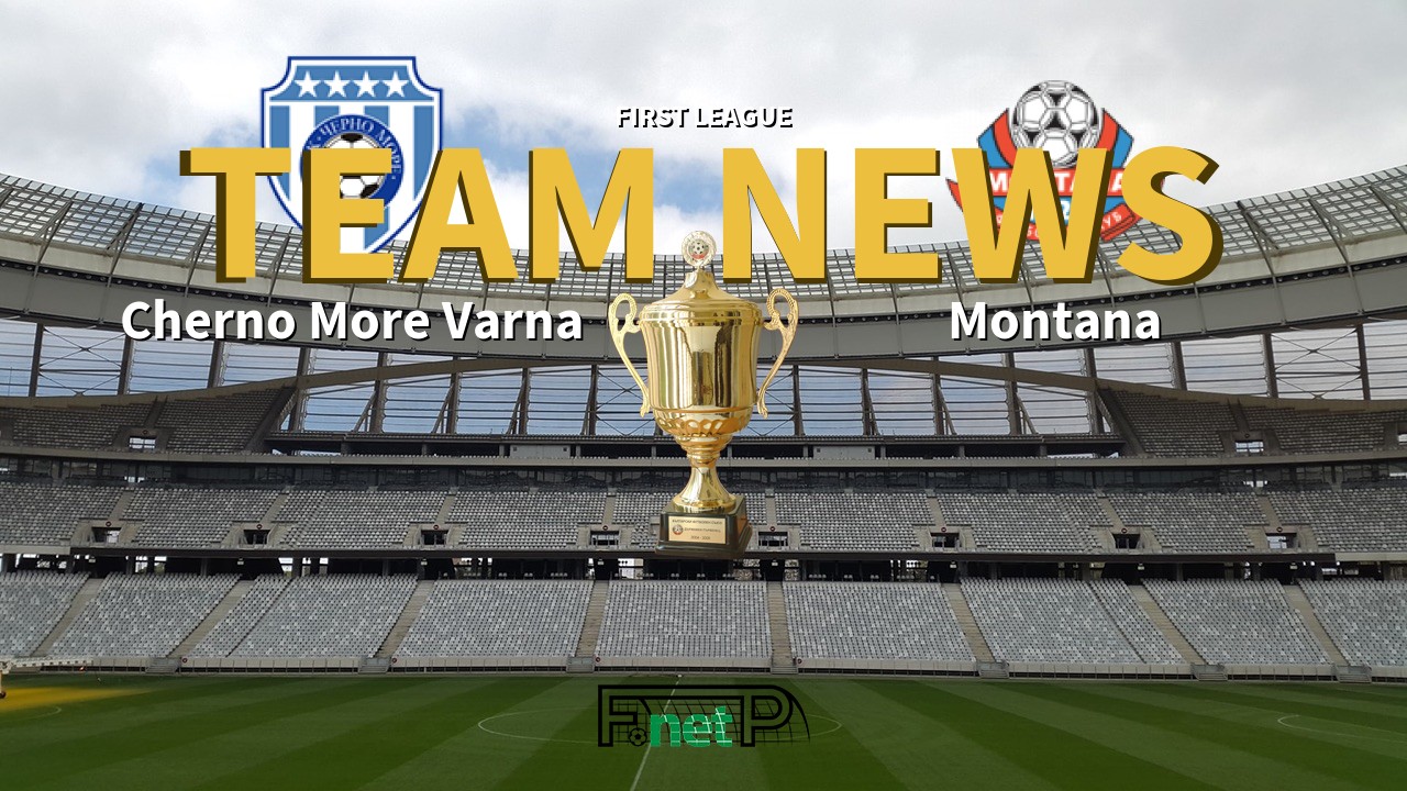 First League News: Cherno More Varna vs Montana Confirmed Line-ups