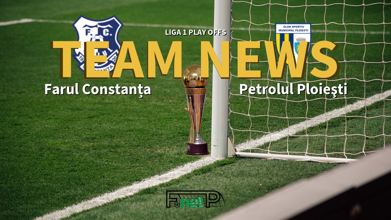 Liga 1 Play Offs News: Farul Constanța vs Petrolul Ploieşti Confirmed Line-ups