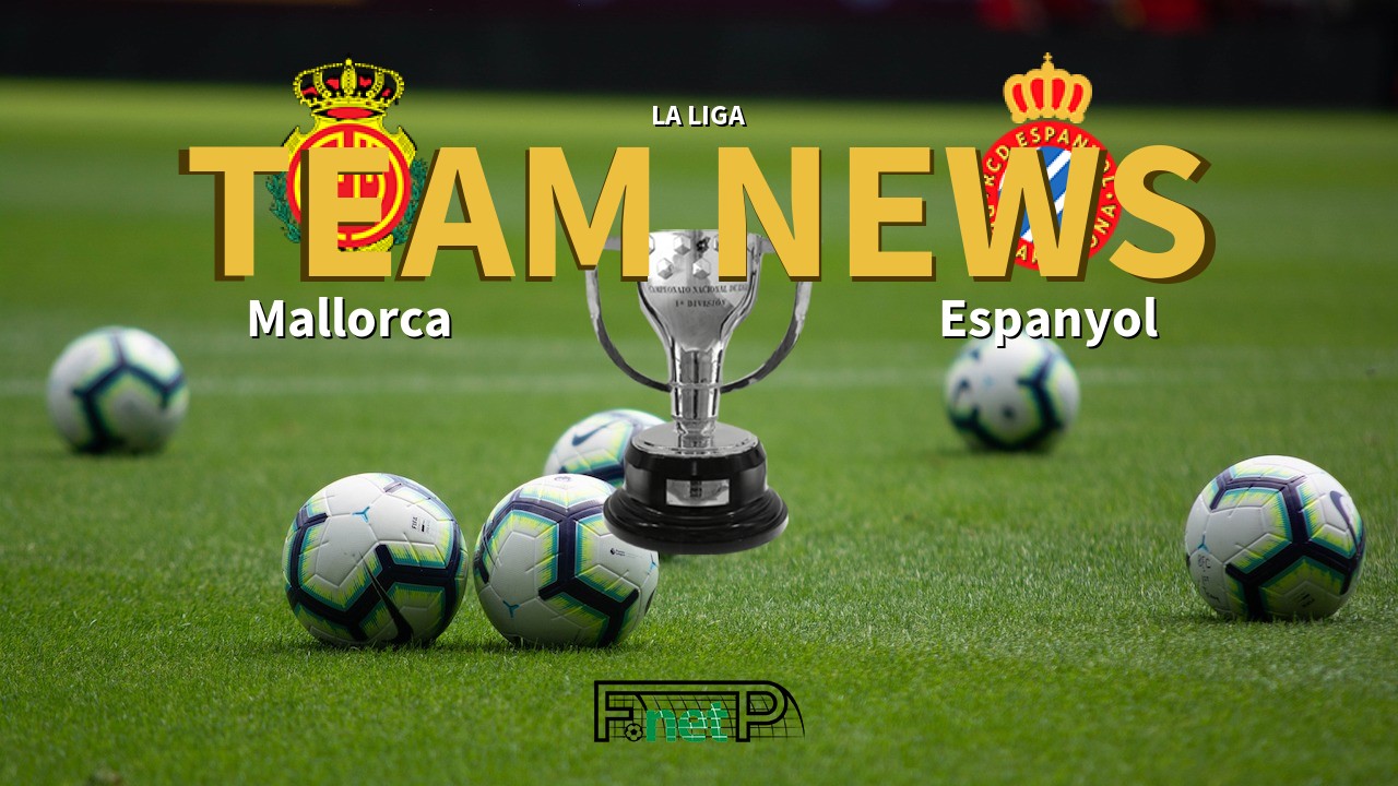 La Liga News: Mallorca vs Espanyol Confirmed Line-ups