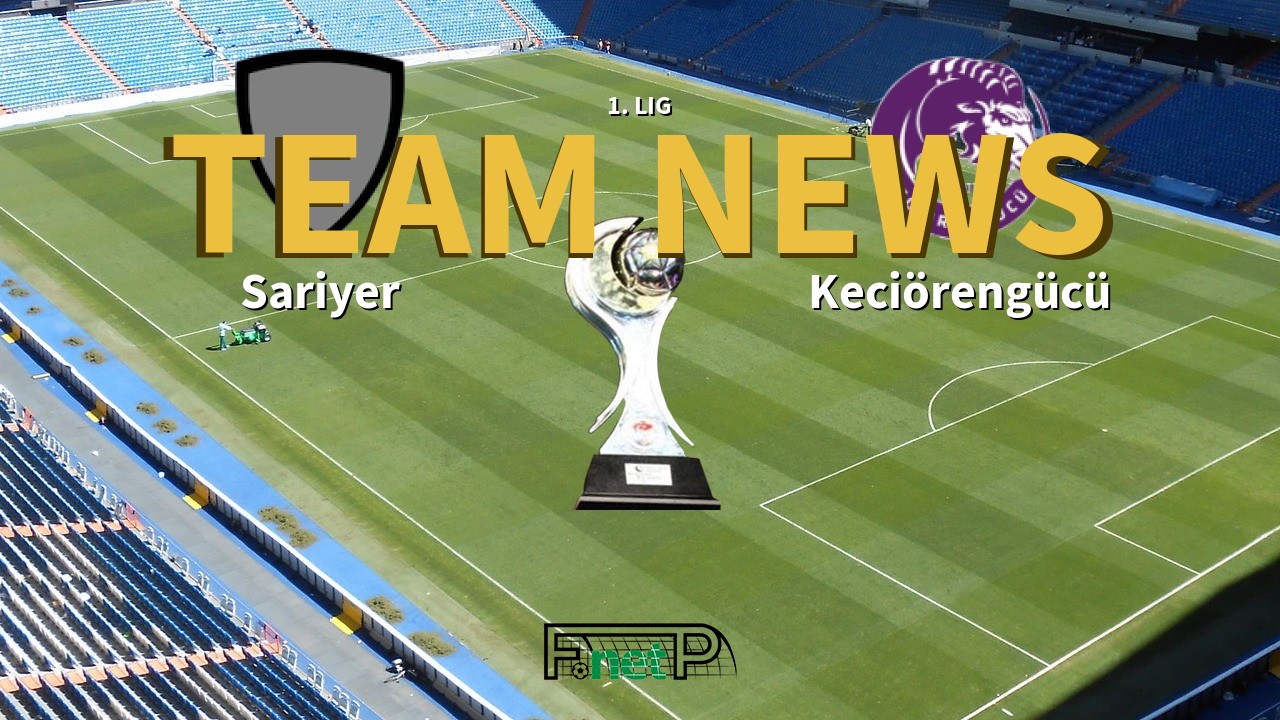 1. Lig News: Sariyer vs Keciörengücü Confirmed Line-ups
