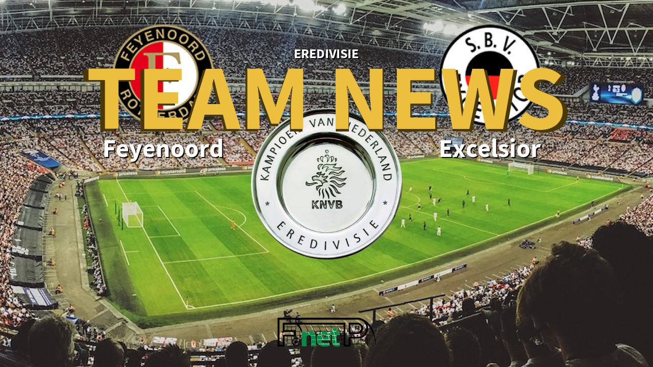 Eredivisie News: Feyenoord vs Excelsior Confirmed Line-ups