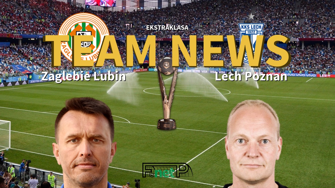 Ekstraklasa News: Zagłębie Lubin vs Lech Poznań Confirmed Line-ups