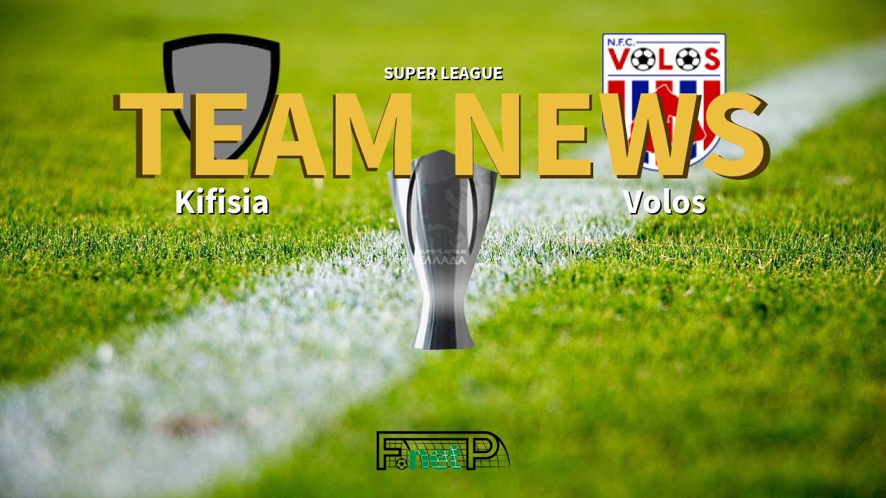 Super League News: Kifisia vs Volos Confirmed Line-ups