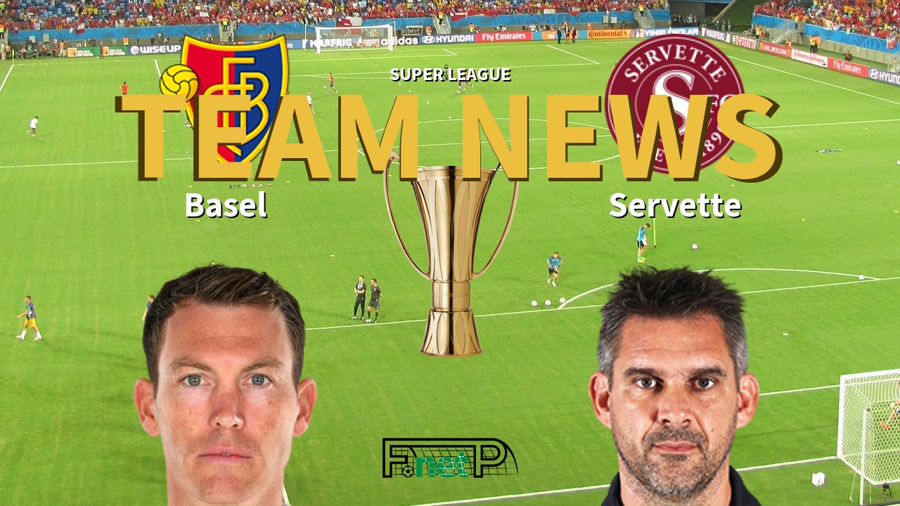 Super League News: FC Basel 1893 vs Servette FC Confirmed Line-ups
