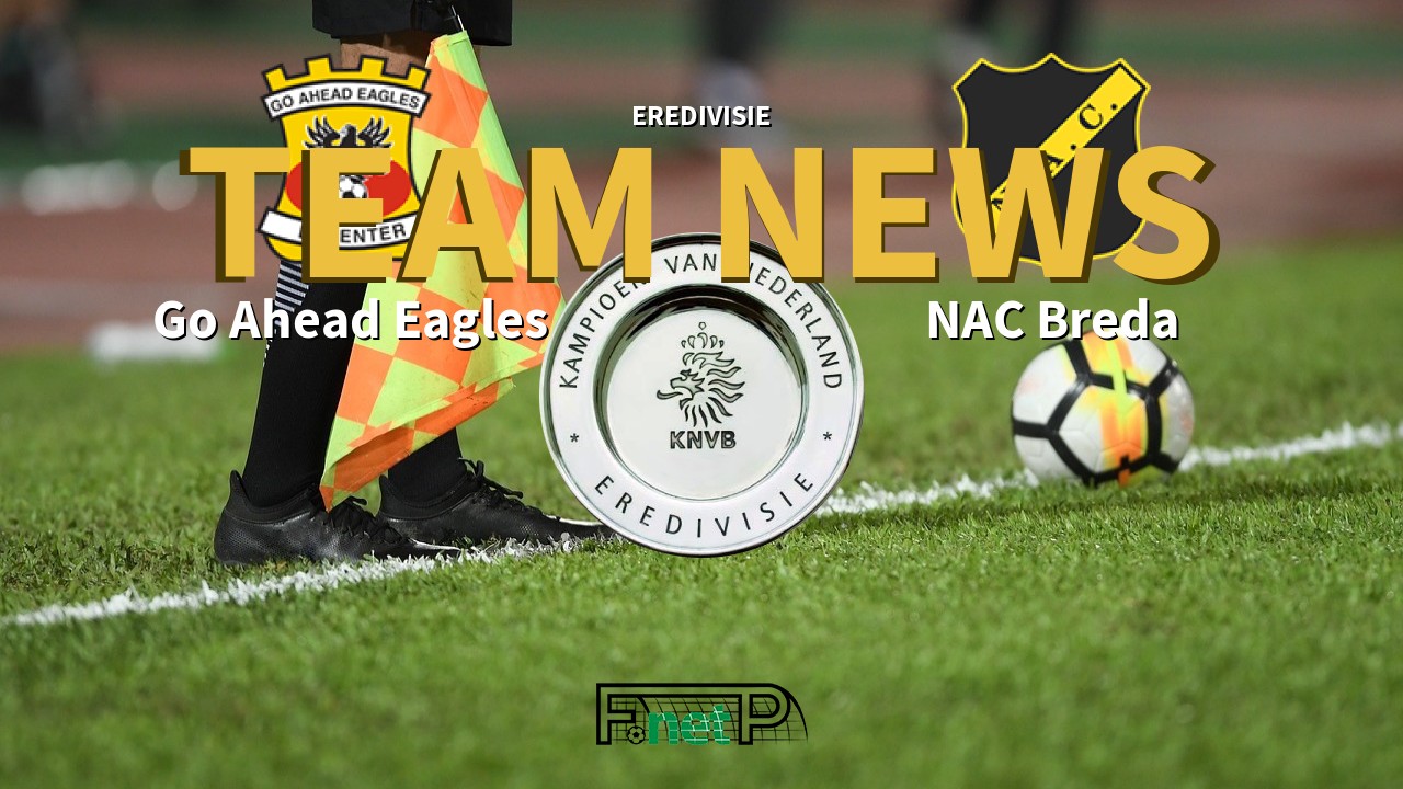 Eredivisie News: Go Ahead Eagles vs NAC Breda Confirmed Line-ups