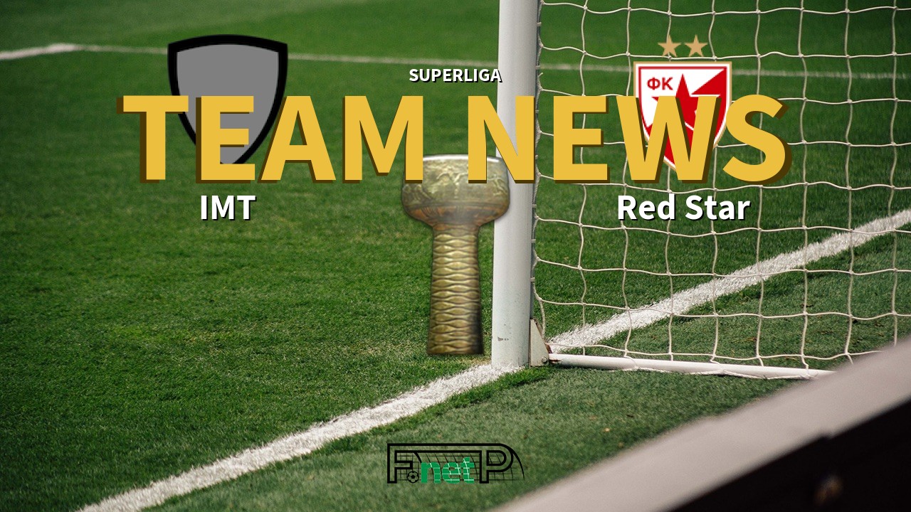 SuperLiga News: IMT Beograd vs Red Star Belgrade Confirmed Line-ups
