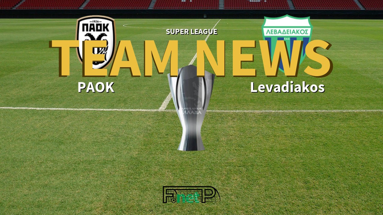Super League News: PAOK vs Levadiakos Confirmed Line-ups