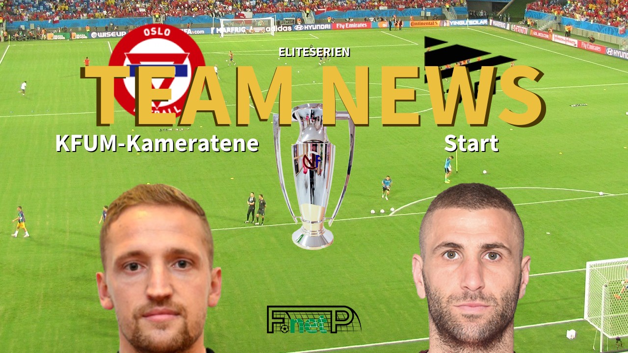 Eliteserien News: KFUM Oslo vs Start Confirmed Line-ups