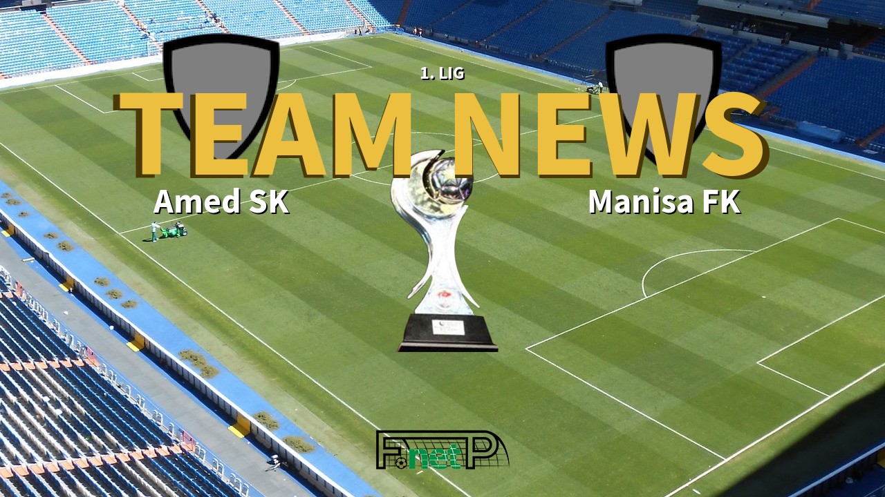 1. Lig News: Amed SK vs Manisa FK Confirmed Line-ups