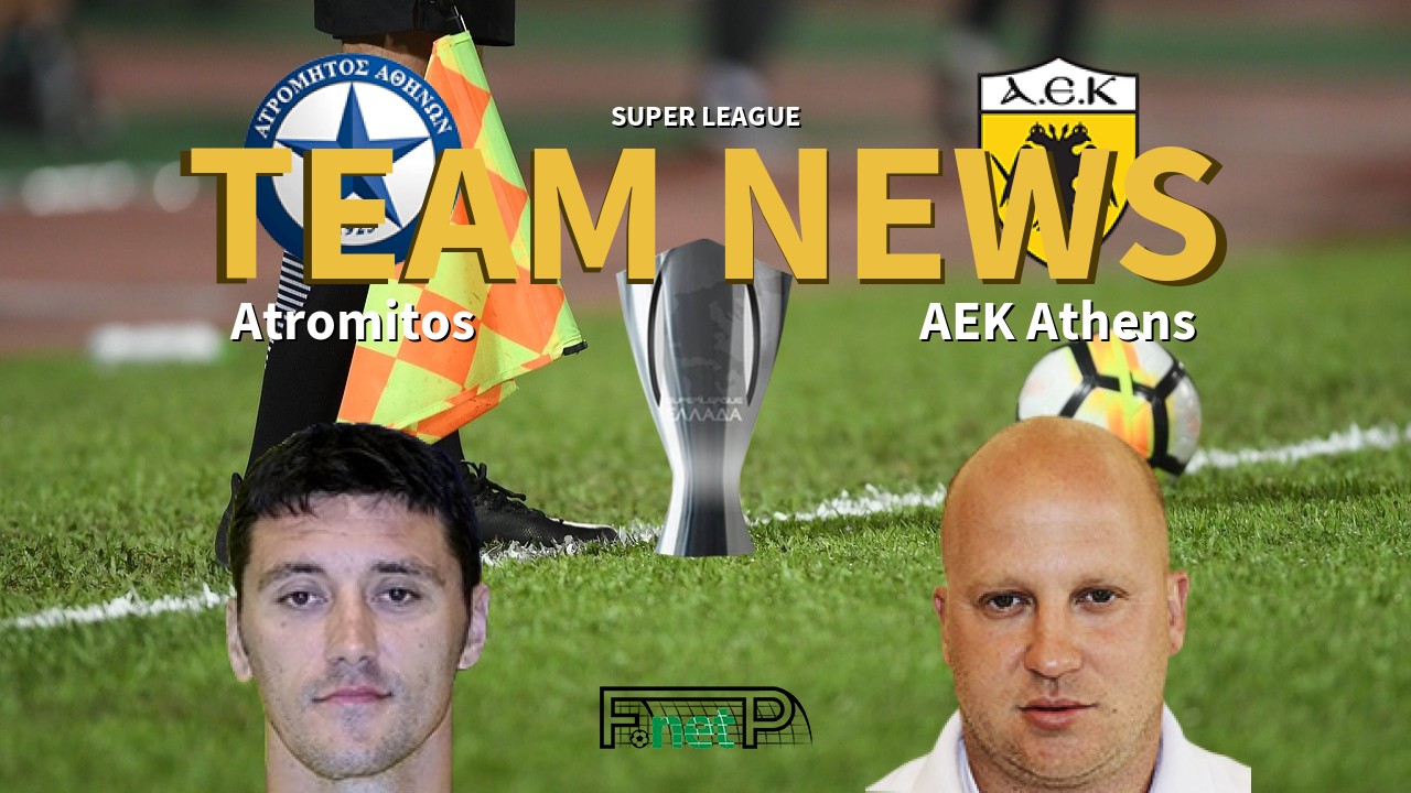 Super League News: Atromitos vs AEK Athens Confirmed Line-ups