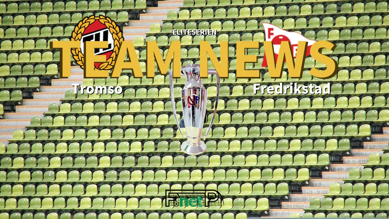 Eliteserien News: Tromsø IL vs Fredrikstad FK Confirmed Line-ups