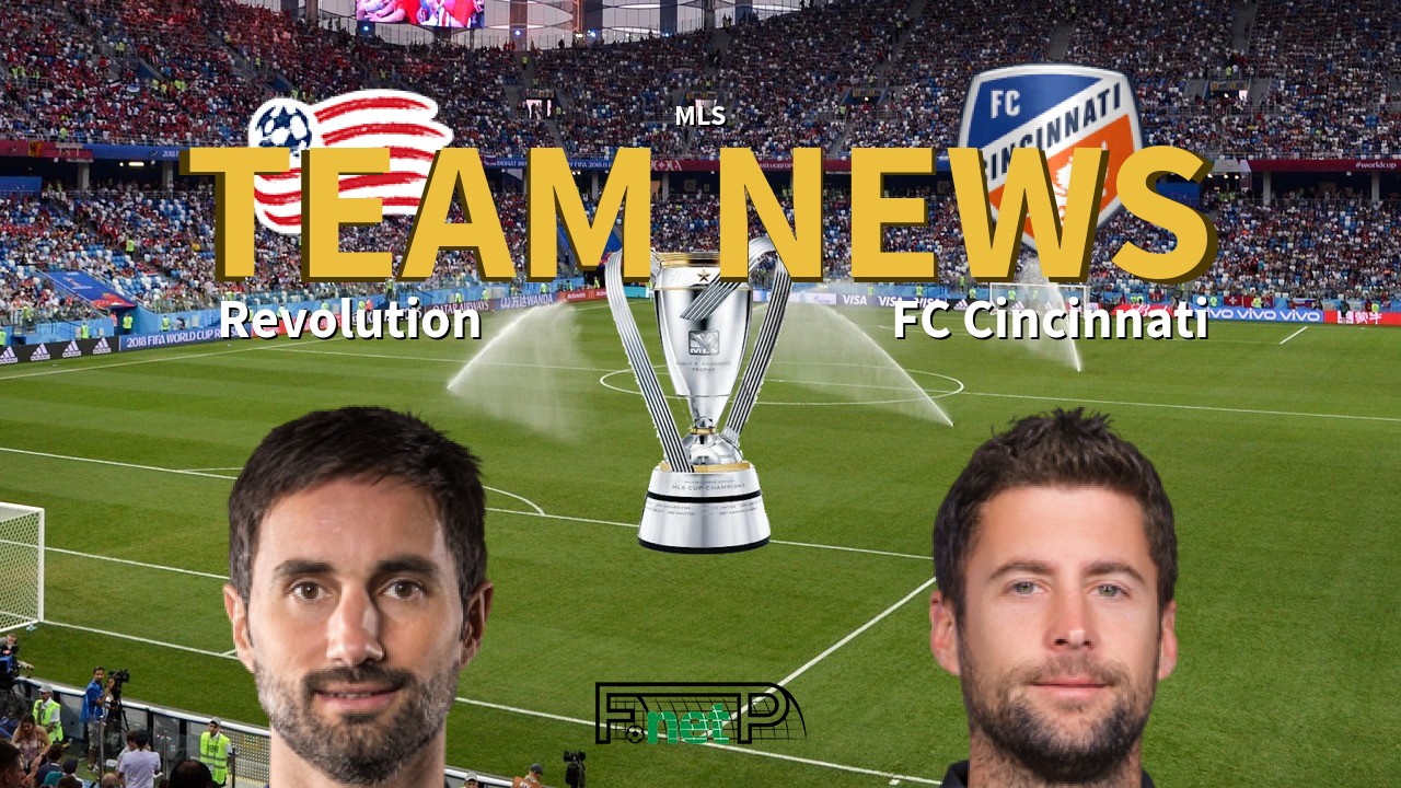 MLS News: New Eng. Revolution vs FC Cincinatti Confirmed Line-ups