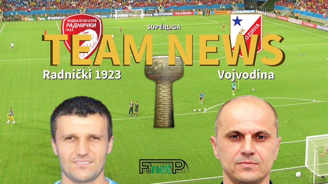 SuperLiga News: Radnički 1923 vs Vojvodina Confirmed Line-ups