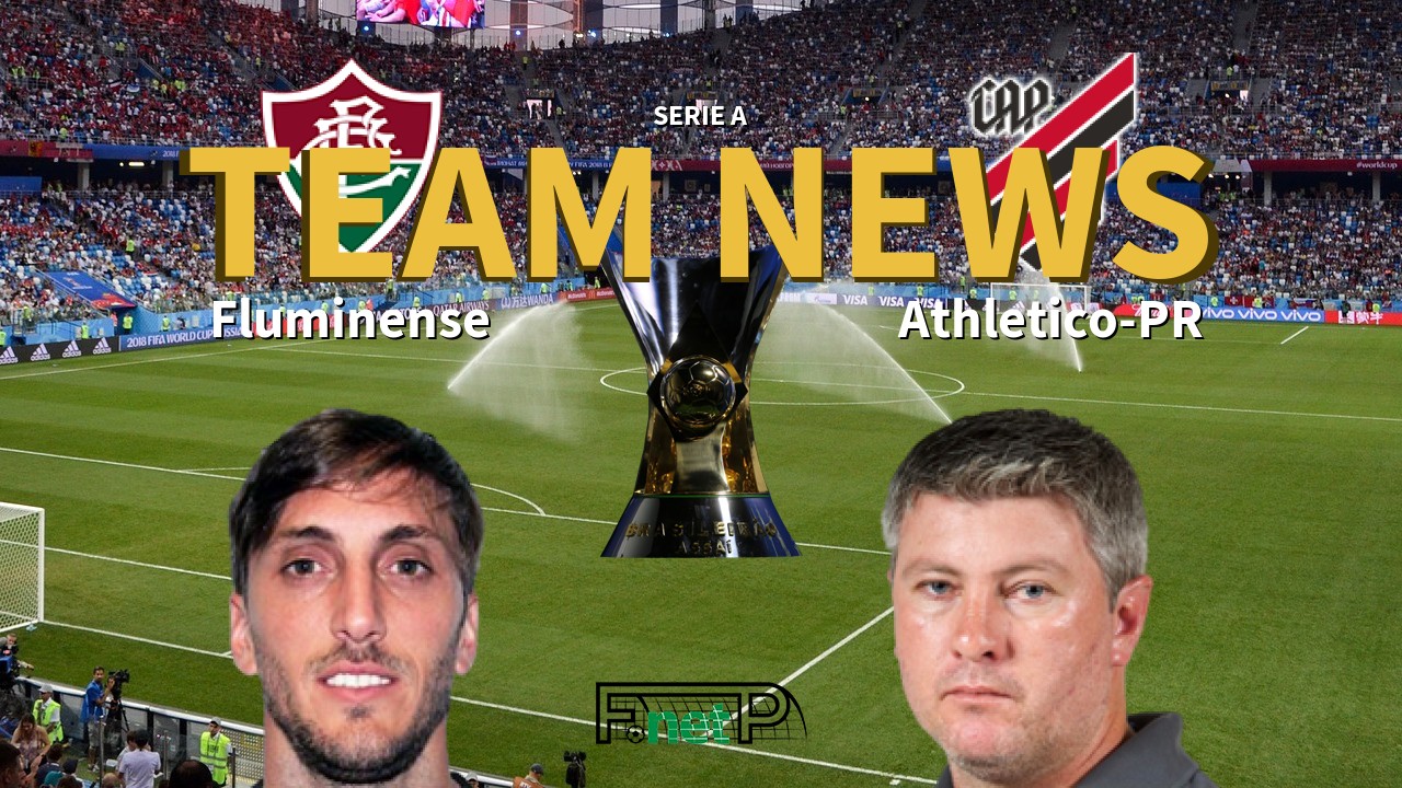 Serie A News: Fluminense vs Atletico PR Confirmed Line-ups