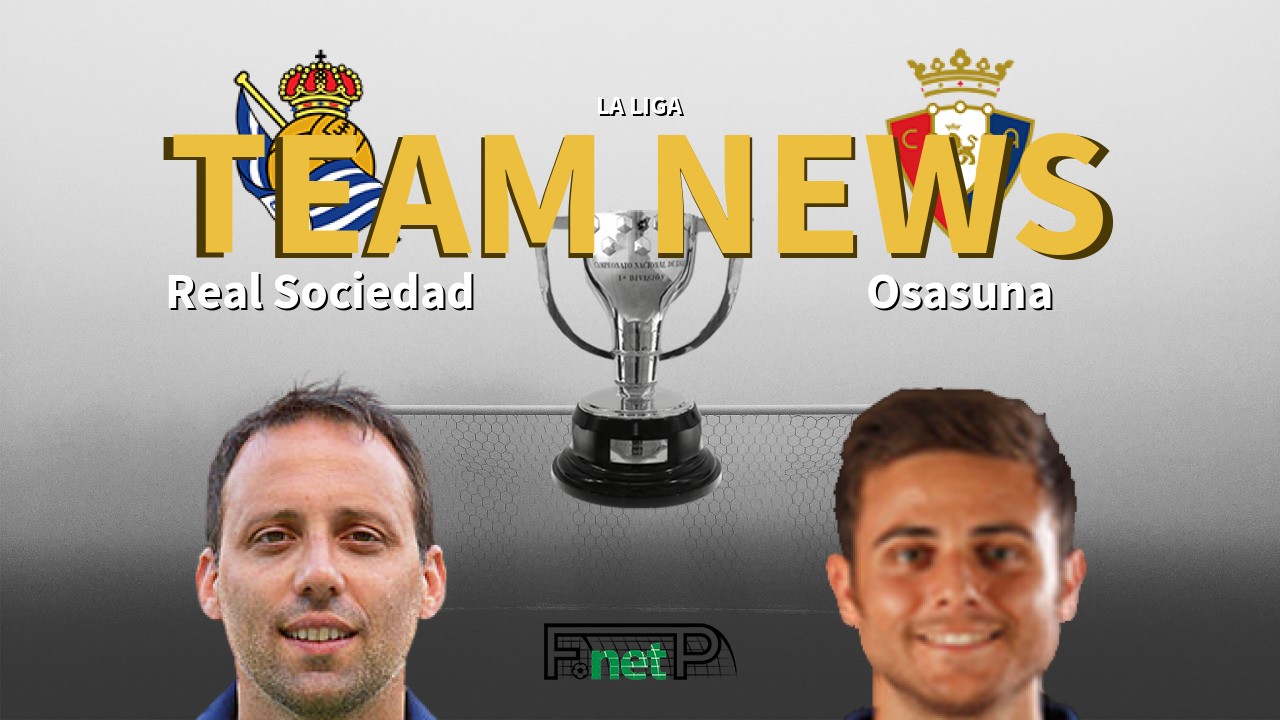 La Liga News: Real Sociedad vs Osasuna Confirmed Line-ups