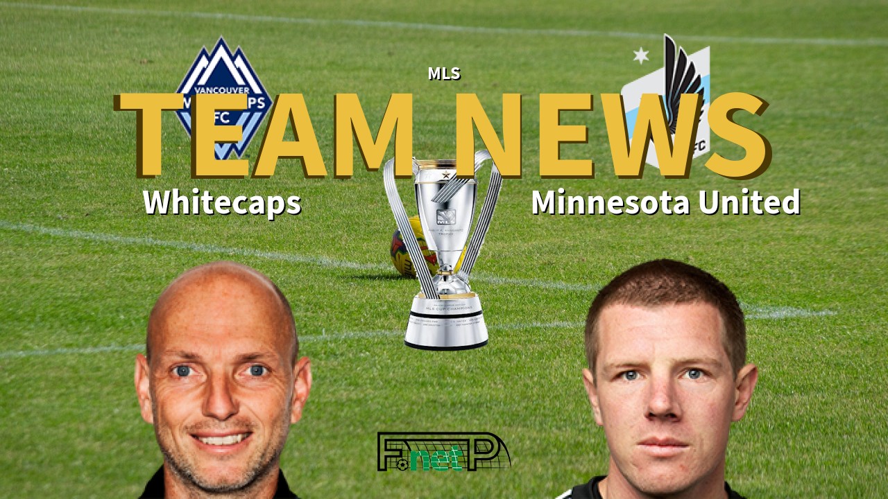MLS News: Vancouver Whitecaps vs Minnesota United Confirmed Line-ups