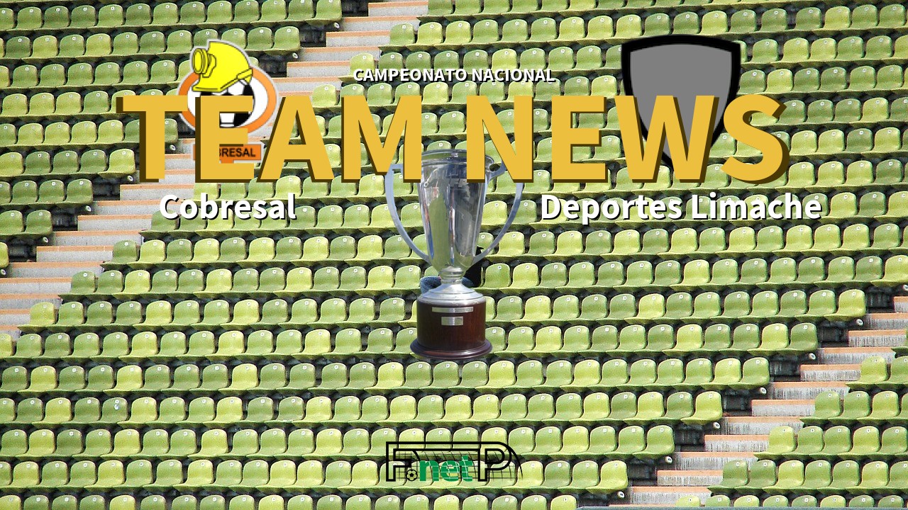 Campeonato Nacional News: Cobresal vs Deportes Limache Confirmed Line-ups