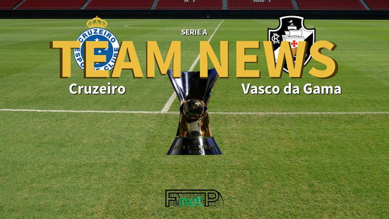 Serie A News: Cruzeiro vs Vasco da Gama Confirmed Line-ups