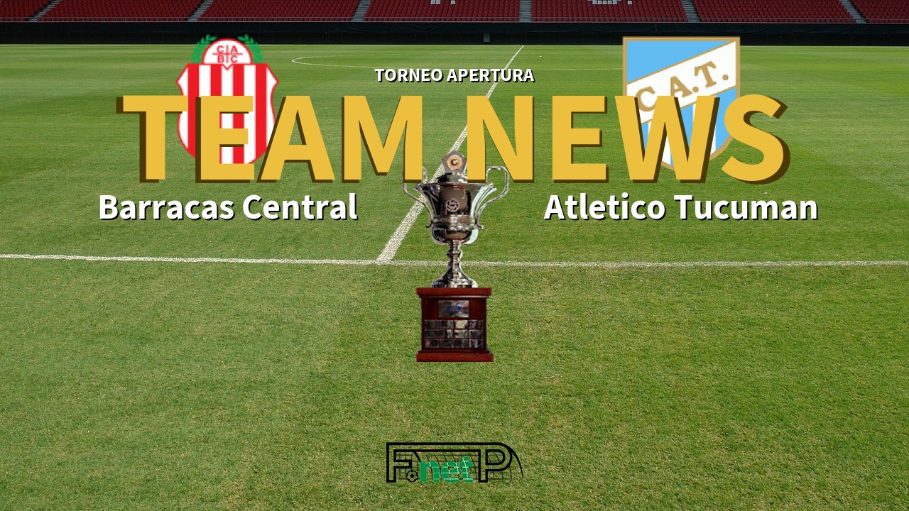 Torneo Apertura News: Barracas Central vs Atlético Tucumán Confirmed Line-ups