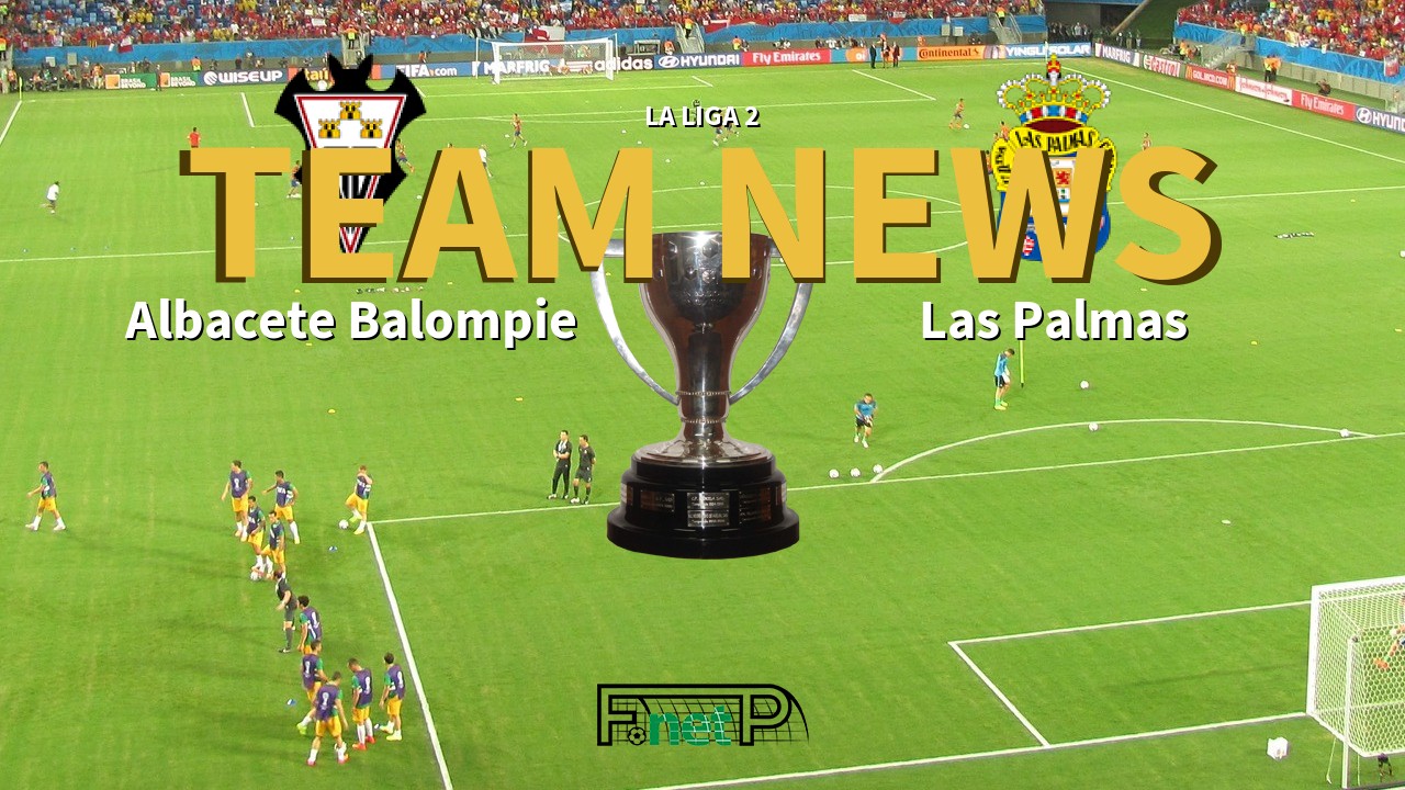 La Liga 2 News: Albacete vs UD Las Palmas Confirmed Line-ups