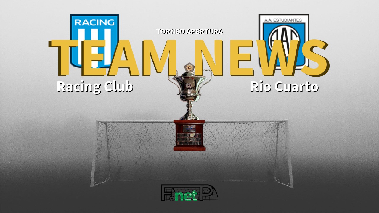 Torneo Apertura News: Racing Club vs Estudiantes Rio Cuarto Confirmed Line-ups