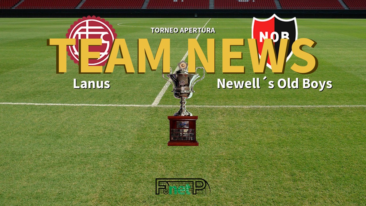 Torneo Apertura News: Lanús vs Newell´s Old Boys Confirmed Line-ups