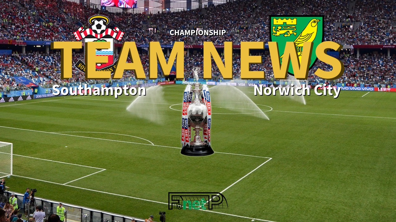 Championship News: Southampton vs Norwich City Confirmed Line-ups