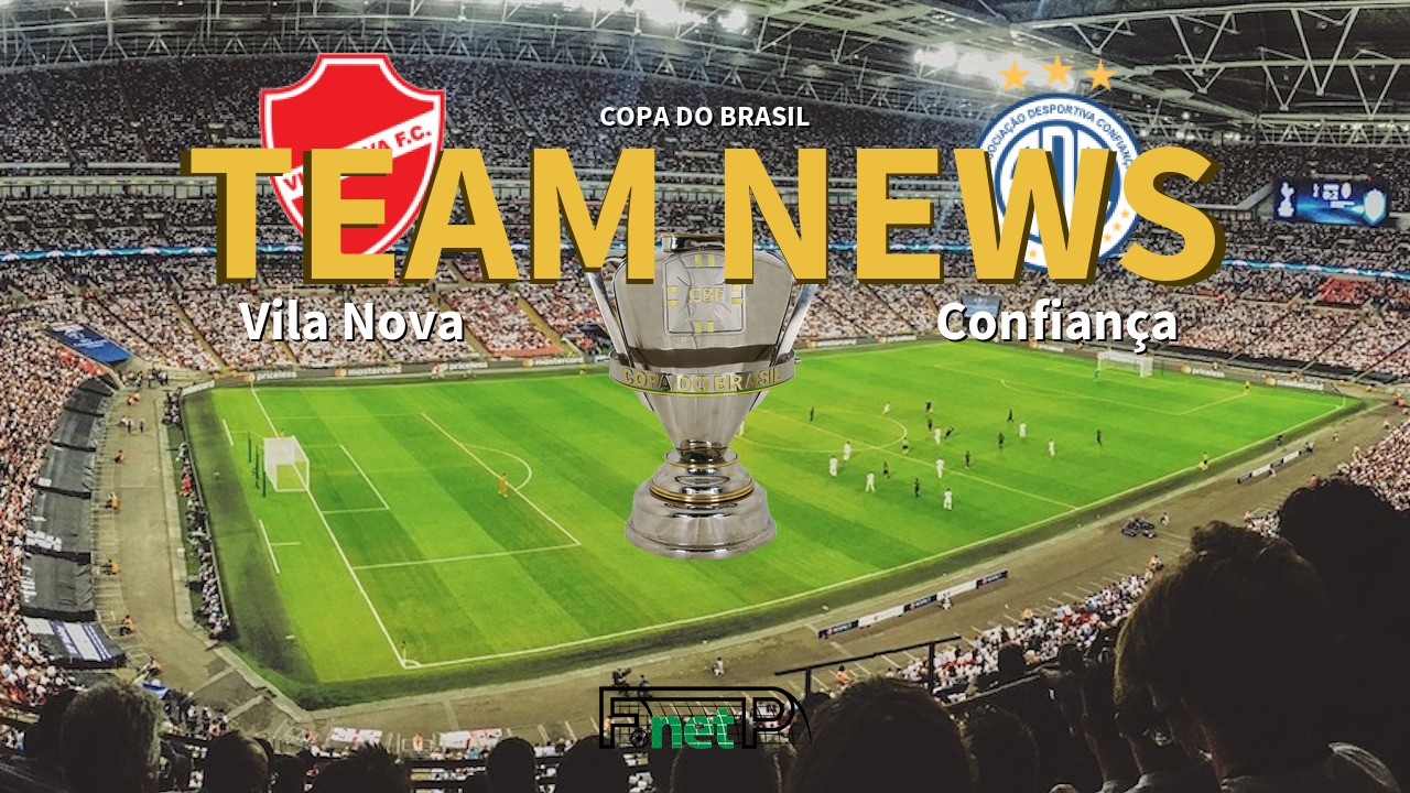 Copa do Brasil News: Vila Nova vs Confiança Confirmed Line-ups