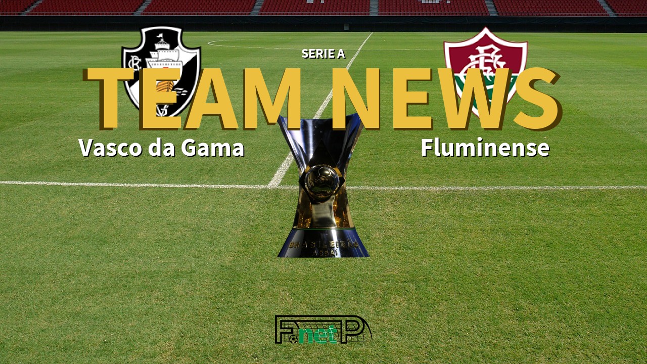 Serie A News: Vasco da Gama vs Fluminense Confirmed Line-ups